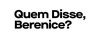 Quem disse berenice